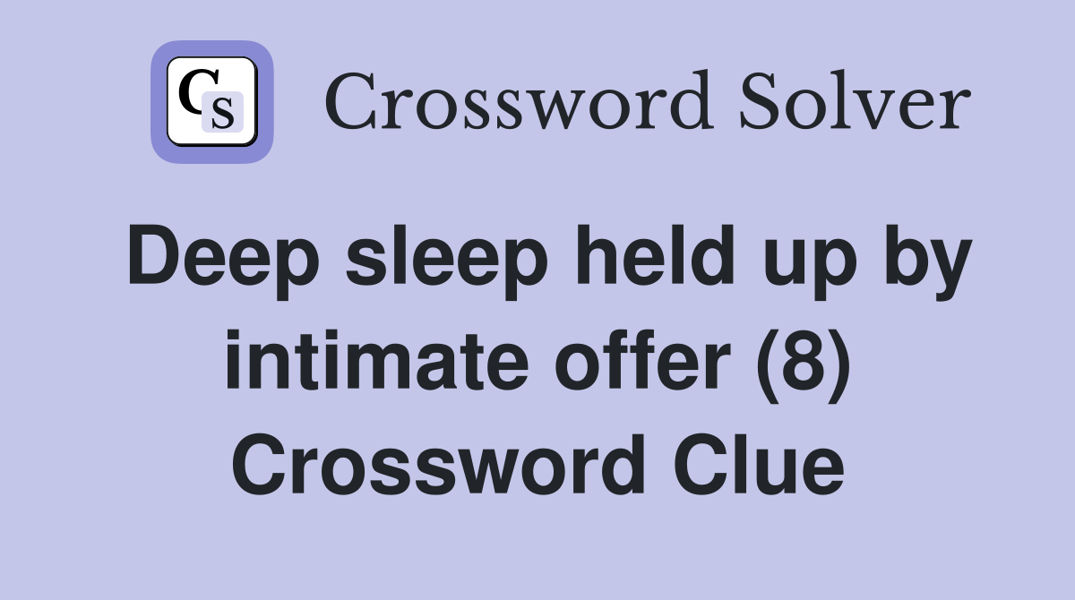 Deep sleep held up by intimate offer (8) Crossword Clue Answers